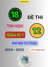 18 Đề thi Tin học 12 giữa Kì 1 Kết Nối Tri Thức 2024-2025 (Có đáp án)